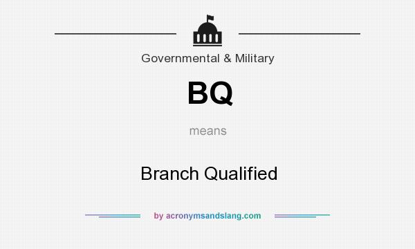 What does BQ mean? It stands for Branch Qualified