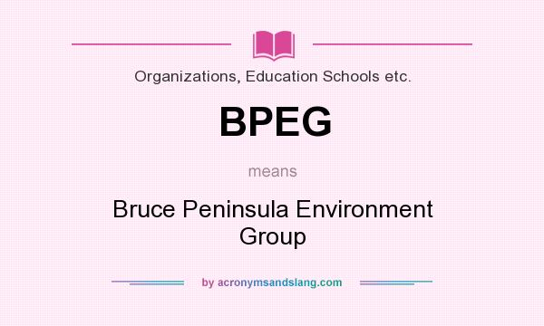 What does BPEG mean? It stands for Bruce Peninsula Environment Group