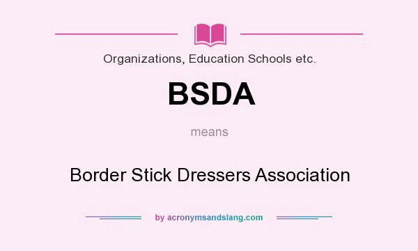What does BSDA mean? It stands for Border Stick Dressers Association