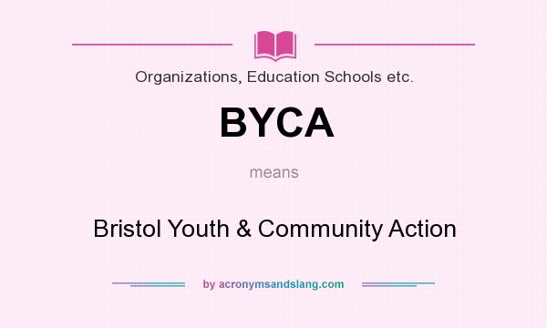 What does BYCA mean? It stands for Bristol Youth & Community Action