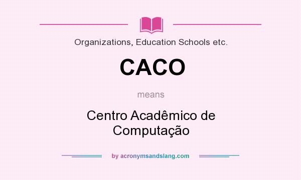 What does CACO mean? It stands for Centro Acadêmico de Computação
