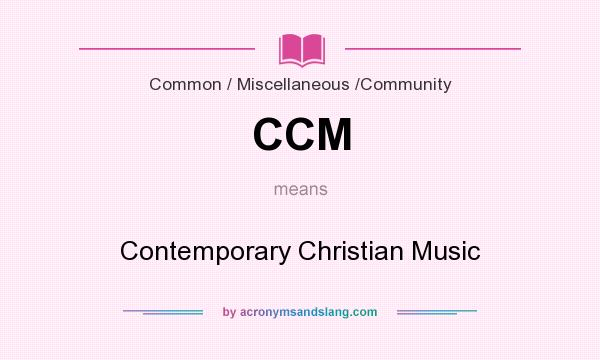 What does CCM mean? It stands for Contemporary Christian Music