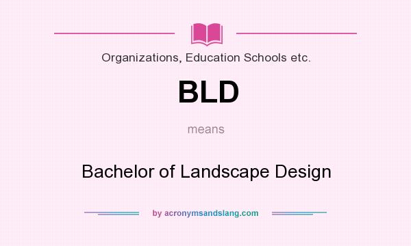 What does BLD mean? It stands for Bachelor of Landscape Design