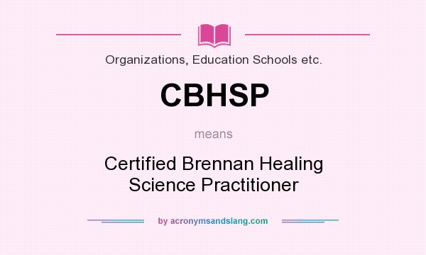 What does CBHSP mean? It stands for Certified Brennan Healing Science Practitioner