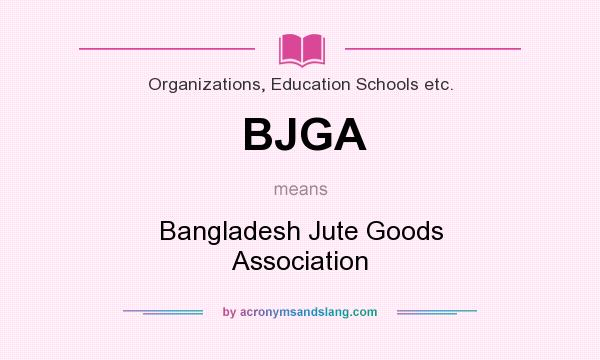 What does BJGA mean? It stands for Bangladesh Jute Goods Association