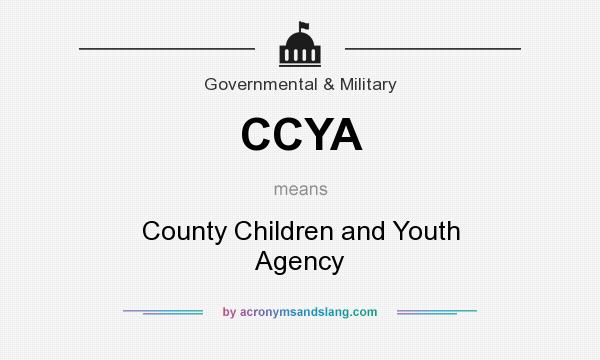 What does CCYA mean? It stands for County Children and Youth Agency