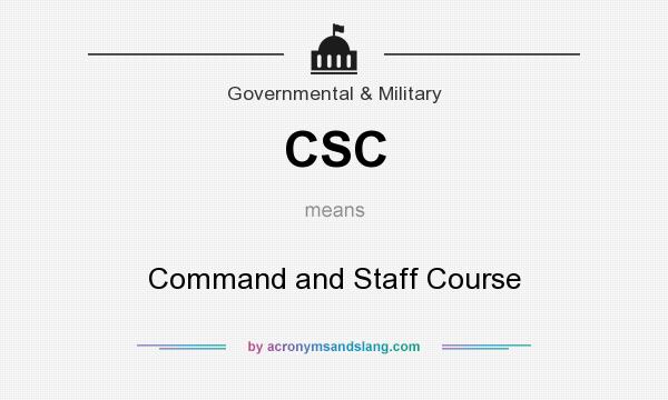 What does CSC mean? It stands for Command and Staff Course