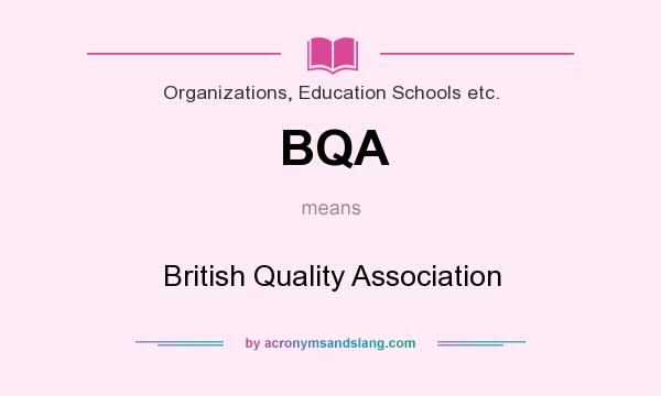 What does BQA mean? It stands for British Quality Association