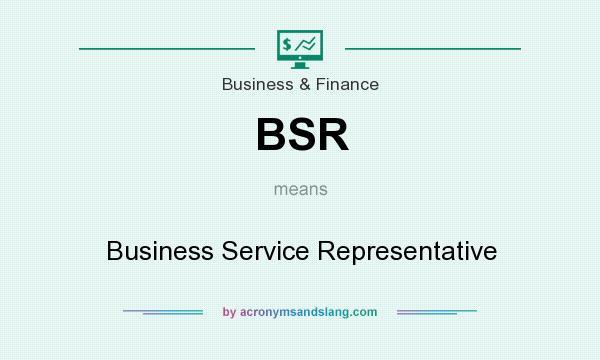 What does BSR mean? It stands for Business Service Representative