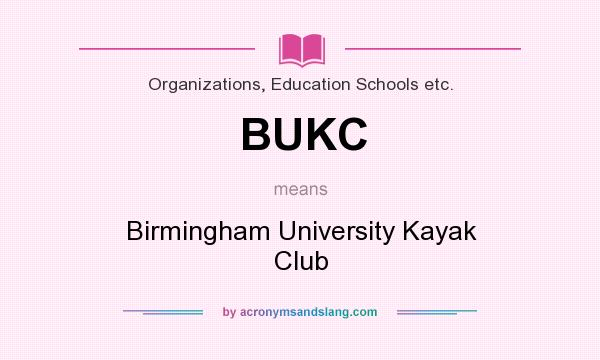 What does BUKC mean? It stands for Birmingham University Kayak Club