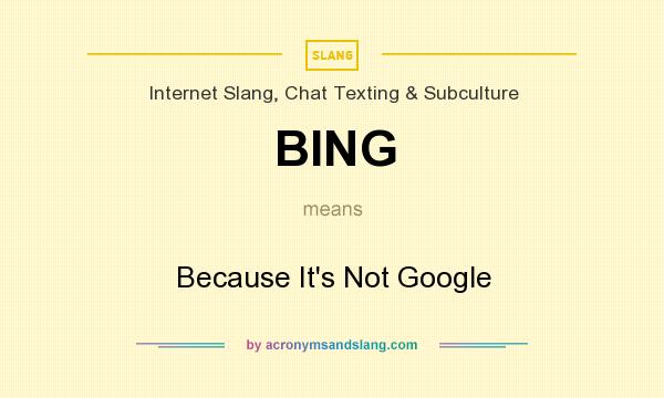 What does BING mean? It stands for Because It`s Not Google