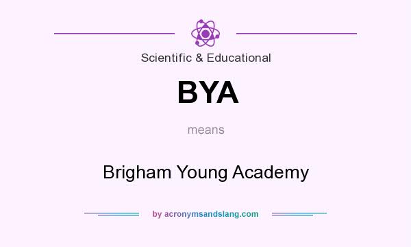 What does BYA mean? It stands for Brigham Young Academy