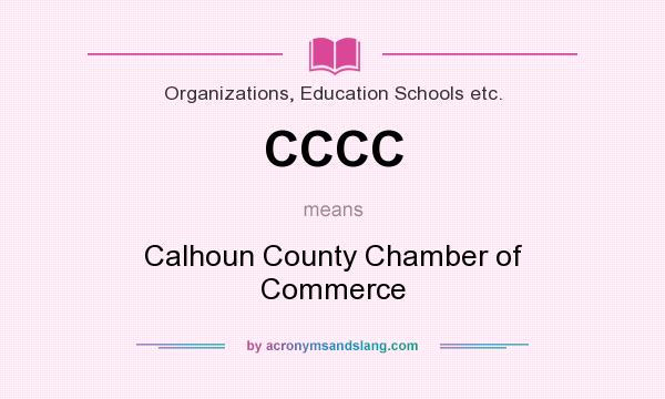 What does CCCC mean? It stands for Calhoun County Chamber of Commerce