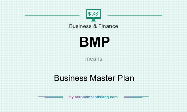 What does BMP mean? It stands for Business Master Plan