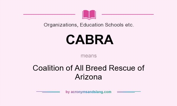 What does CABRA mean? It stands for Coalition of All Breed Rescue of Arizona