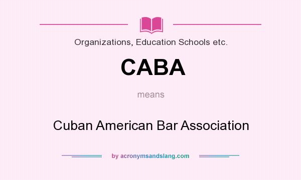 What does CABA mean? It stands for Cuban American Bar Association