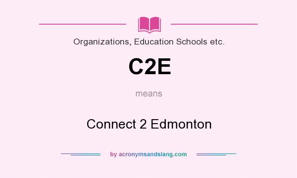 What does C2E mean? It stands for Connect 2 Edmonton