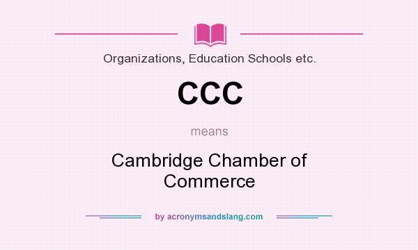 What does CCC mean? It stands for Cambridge Chamber of Commerce