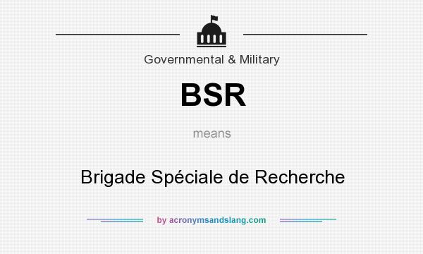 What does BSR mean? It stands for Brigade Spéciale de Recherche