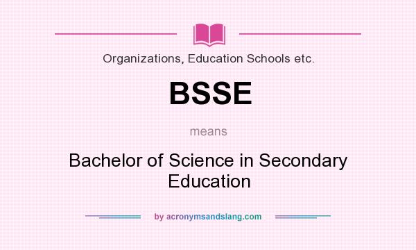 What does BSSE mean? It stands for Bachelor of Science in Secondary Education