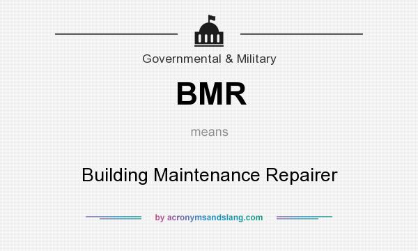 What does BMR mean? It stands for Building Maintenance Repairer