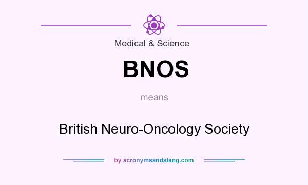 What does BNOS mean? It stands for British Neuro-Oncology Society