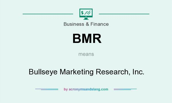 What does BMR mean? It stands for Bullseye Marketing Research, Inc.