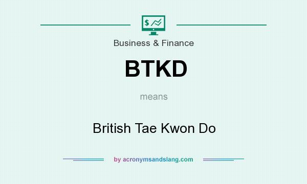 What does BTKD mean? It stands for British Tae Kwon Do