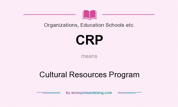 What does CRP mean? It stands for Cultural Resources Program