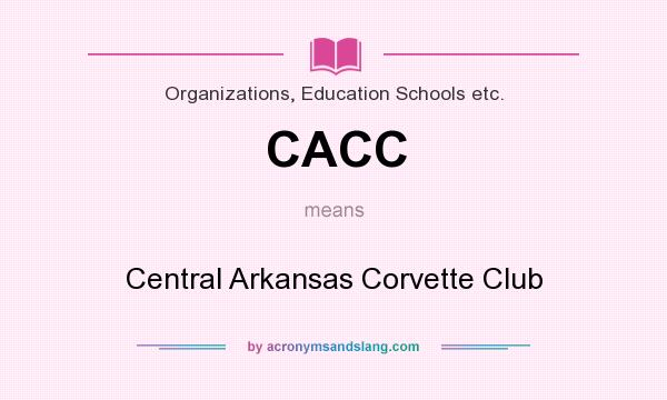 What does CACC mean? It stands for Central Arkansas Corvette Club