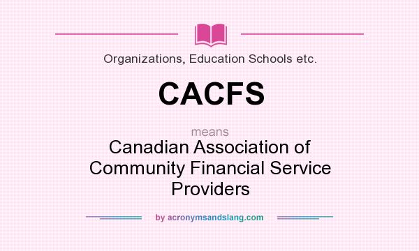 What does CACFS mean? It stands for Canadian Association of Community Financial Service Providers