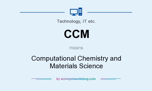 What does CCM mean? It stands for Computational Chemistry and Materials Science