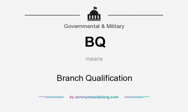 What does BQ mean? It stands for Branch Qualification