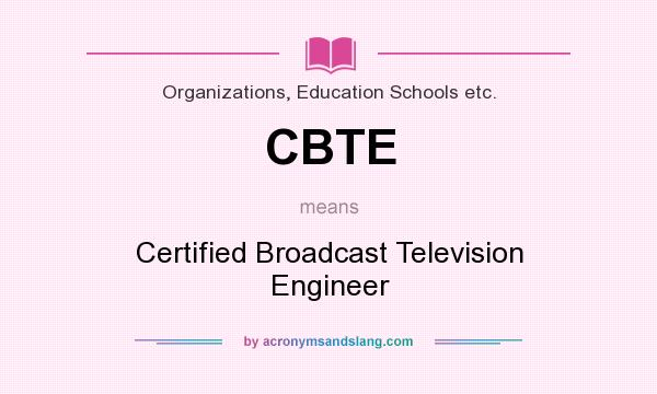What does CBTE mean? It stands for Certified Broadcast Television Engineer