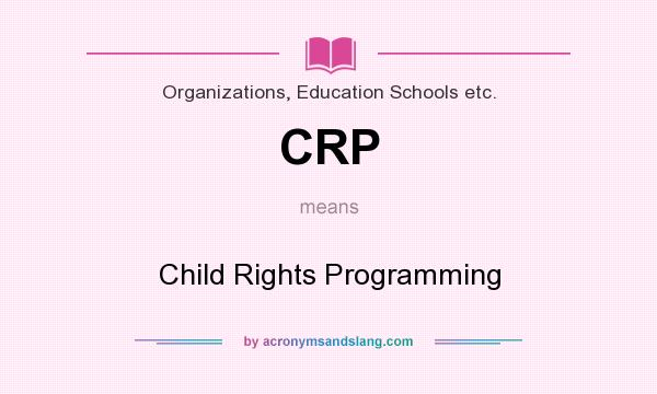 What does CRP mean? It stands for Child Rights Programming