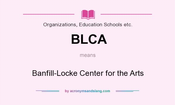 What does BLCA mean? It stands for Banfill-Locke Center for the Arts