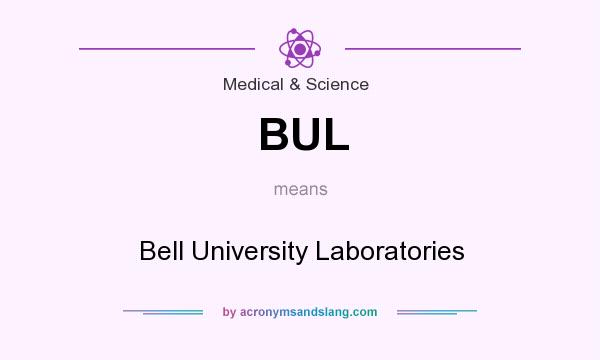 What does BUL mean? It stands for Bell University Laboratories
