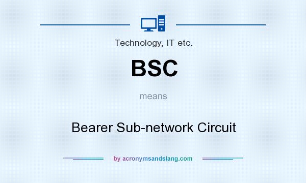 What does BSC mean? It stands for Bearer Sub-network Circuit