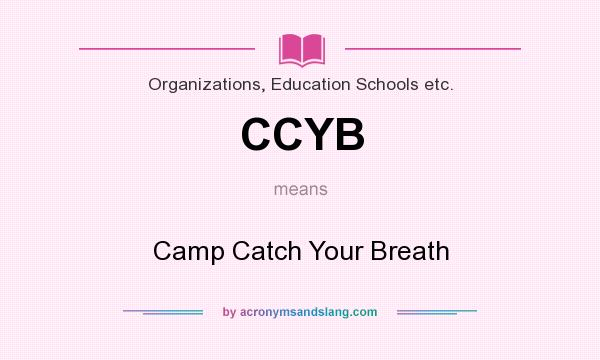 What does CCYB mean? It stands for Camp Catch Your Breath