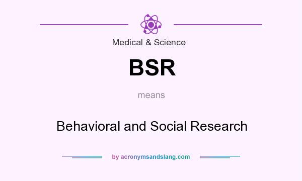 What does BSR mean? It stands for Behavioral and Social Research