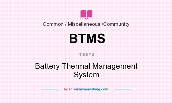 What does BTMS mean? It stands for Battery Thermal Management System