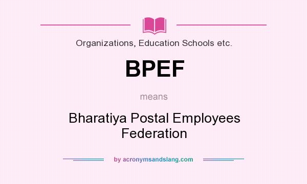 What does BPEF mean? It stands for Bharatiya Postal Employees Federation
