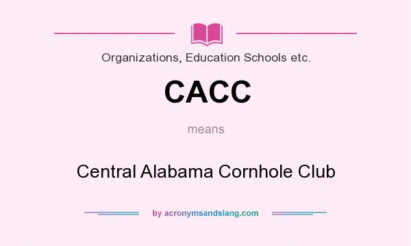 What does CACC mean? It stands for Central Alabama Cornhole Club