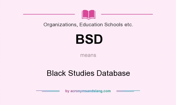 What does BSD mean? It stands for Black Studies Database