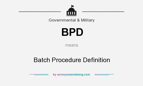 What does BPD mean? It stands for Batch Procedure Definition