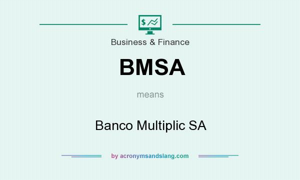 What does BMSA mean? It stands for Banco Multiplic SA