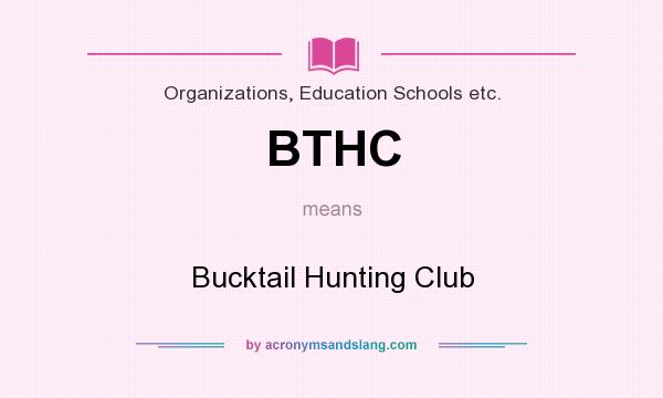 What does BTHC mean? It stands for Bucktail Hunting Club