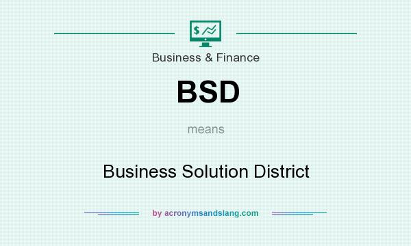What does BSD mean? It stands for Business Solution District