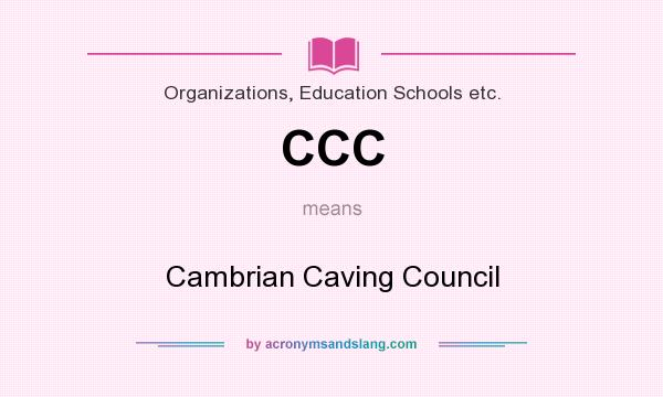 What does CCC mean? It stands for Cambrian Caving Council
