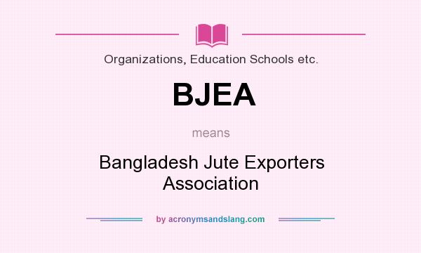 What does BJEA mean? It stands for Bangladesh Jute Exporters Association